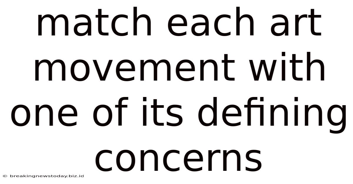 Match Each Art Movement With One Of Its Defining Concerns