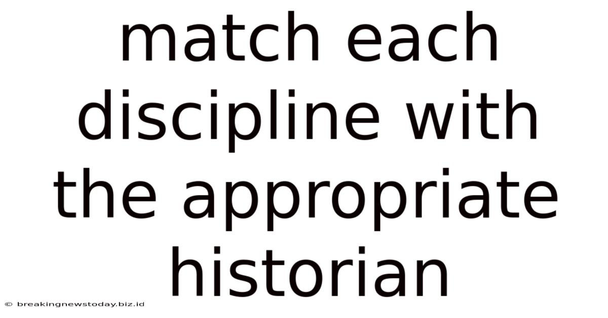 Match Each Discipline With The Appropriate Historian