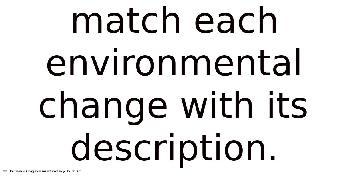 Match Each Environmental Change With Its Description.
