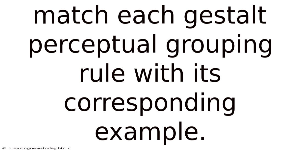 Match Each Gestalt Perceptual Grouping Rule With Its Corresponding Example.