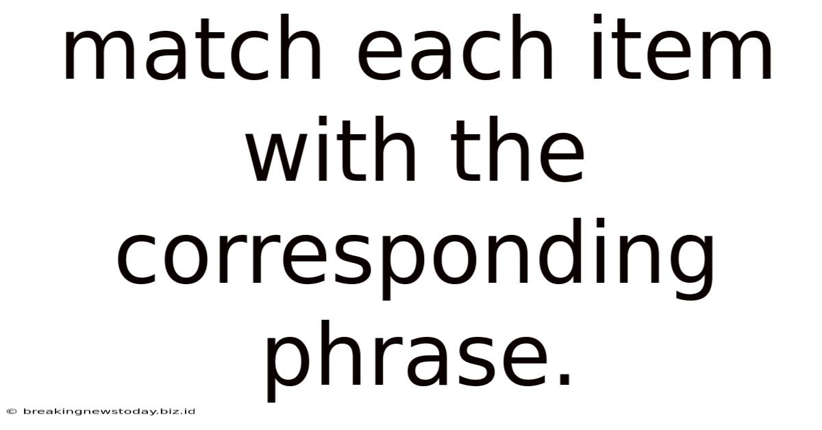 Match Each Item With The Corresponding Phrase.
