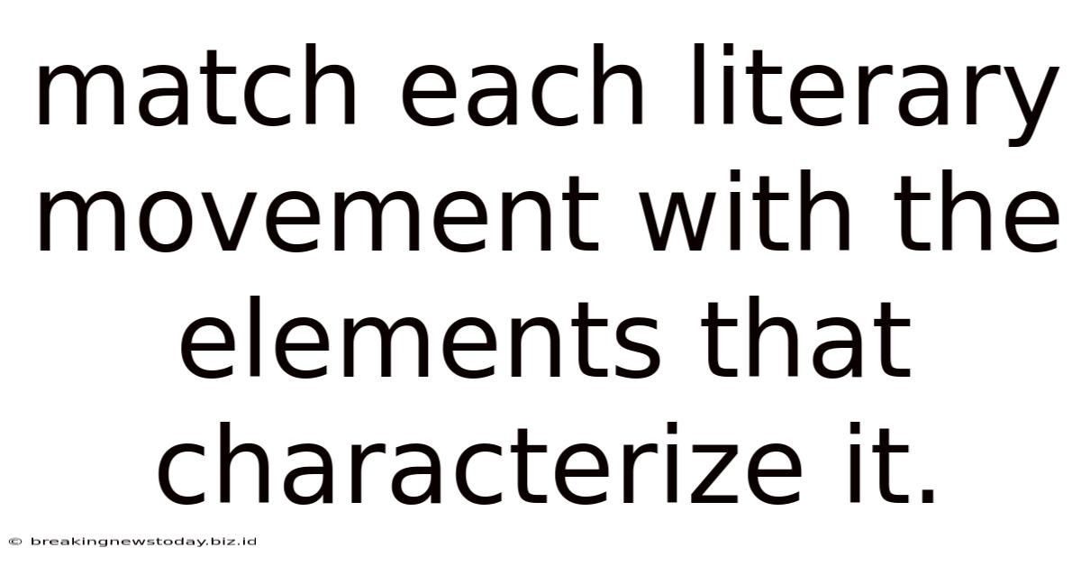 Match Each Literary Movement With The Elements That Characterize It.