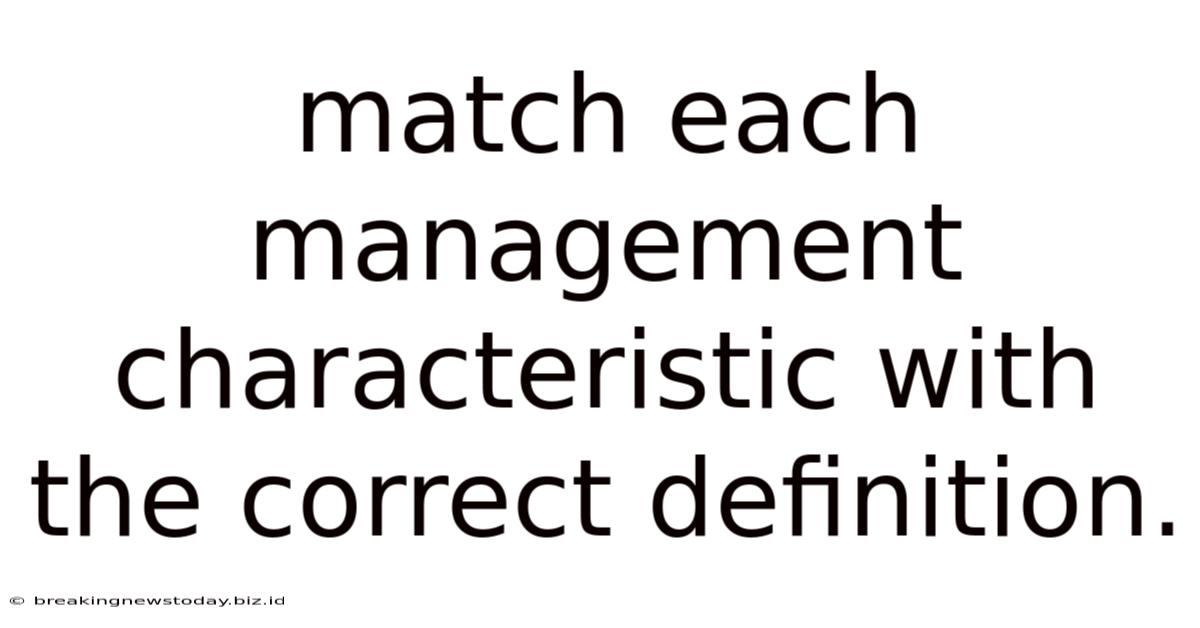 Match Each Management Characteristic With The Correct Definition.