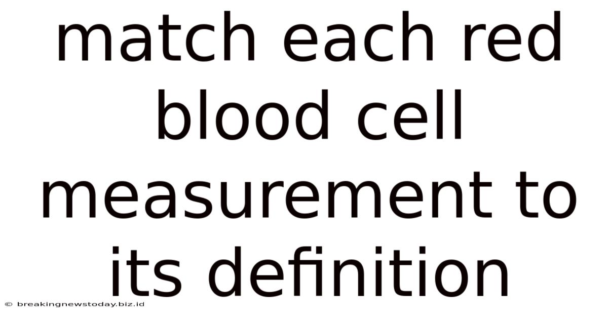 Match Each Red Blood Cell Measurement To Its Definition