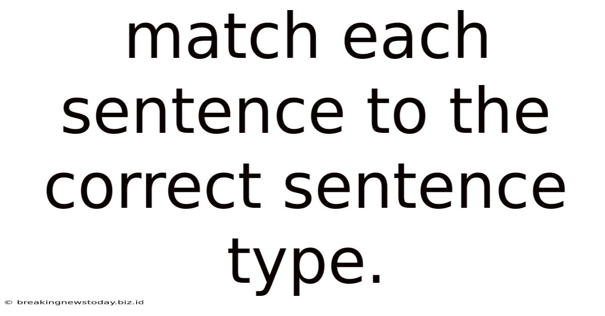 Match Each Sentence To The Correct Sentence Type.