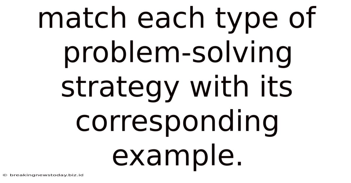 Match Each Type Of Problem-solving Strategy With Its Corresponding Example.