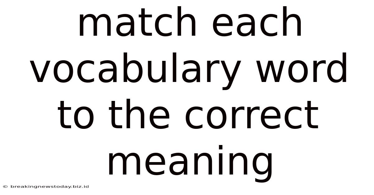 Match Each Vocabulary Word To The Correct Meaning
