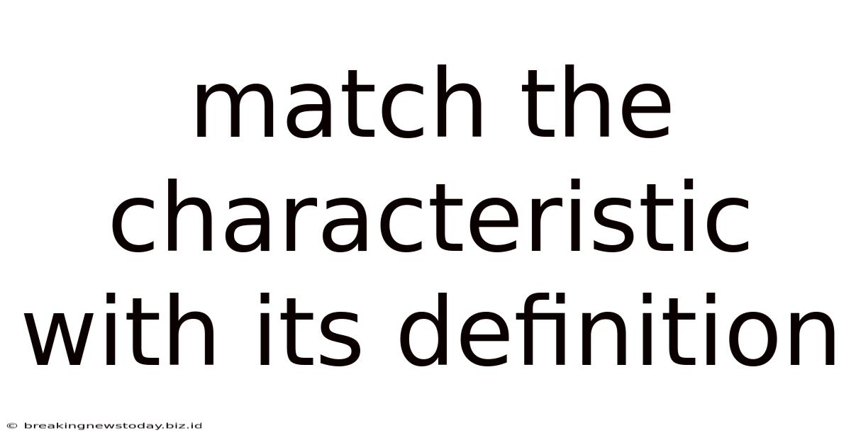 Match The Characteristic With Its Definition