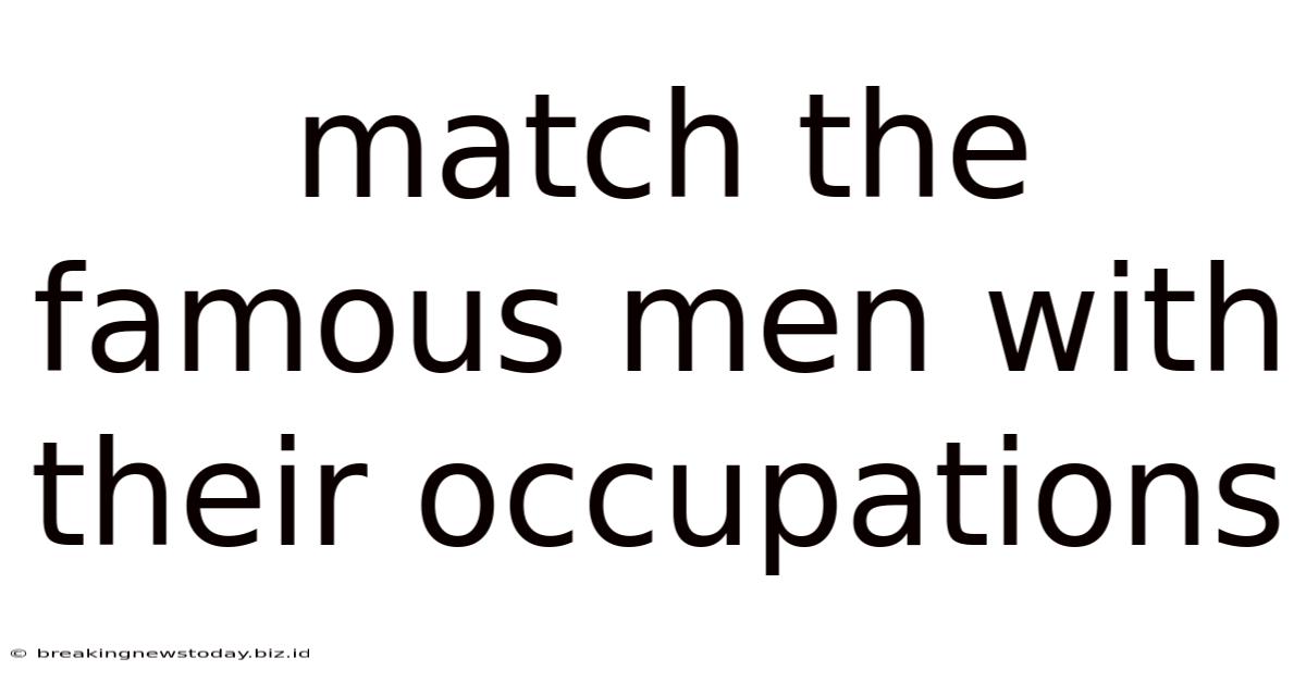 Match The Famous Men With Their Occupations