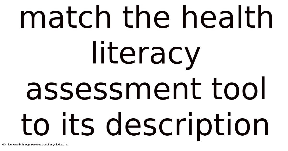 Match The Health Literacy Assessment Tool To Its Description