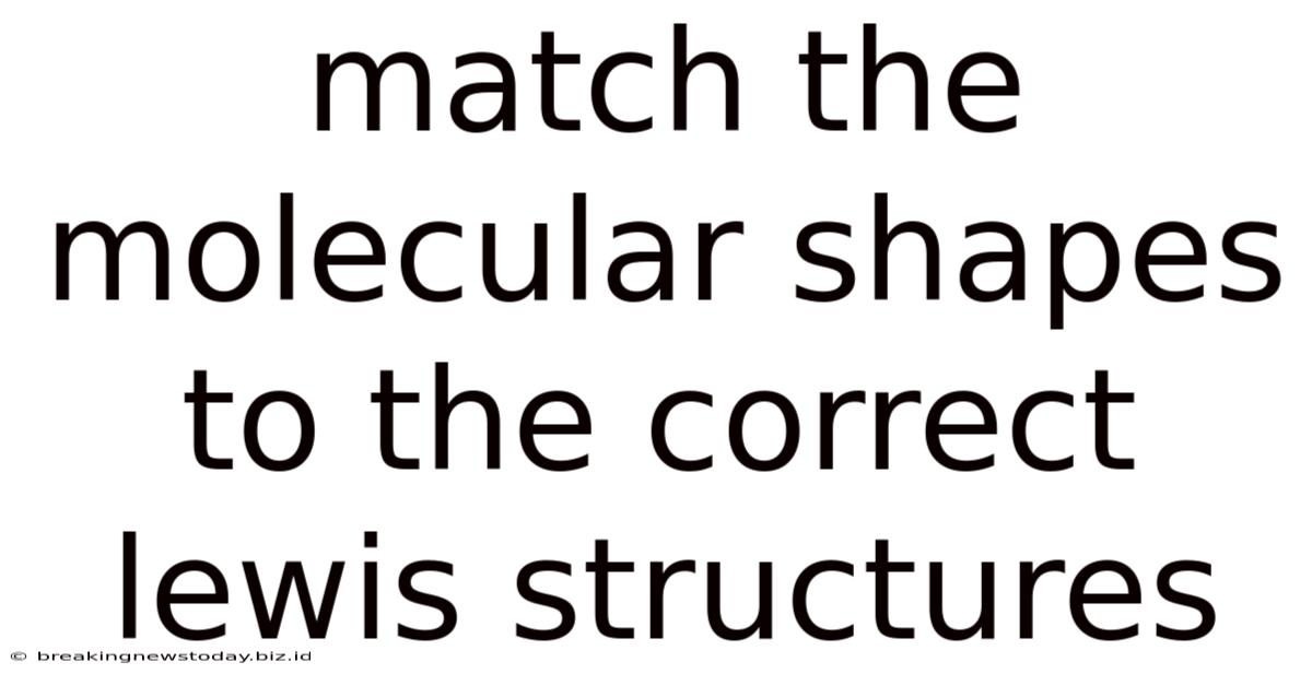 Match The Molecular Shapes To The Correct Lewis Structures
