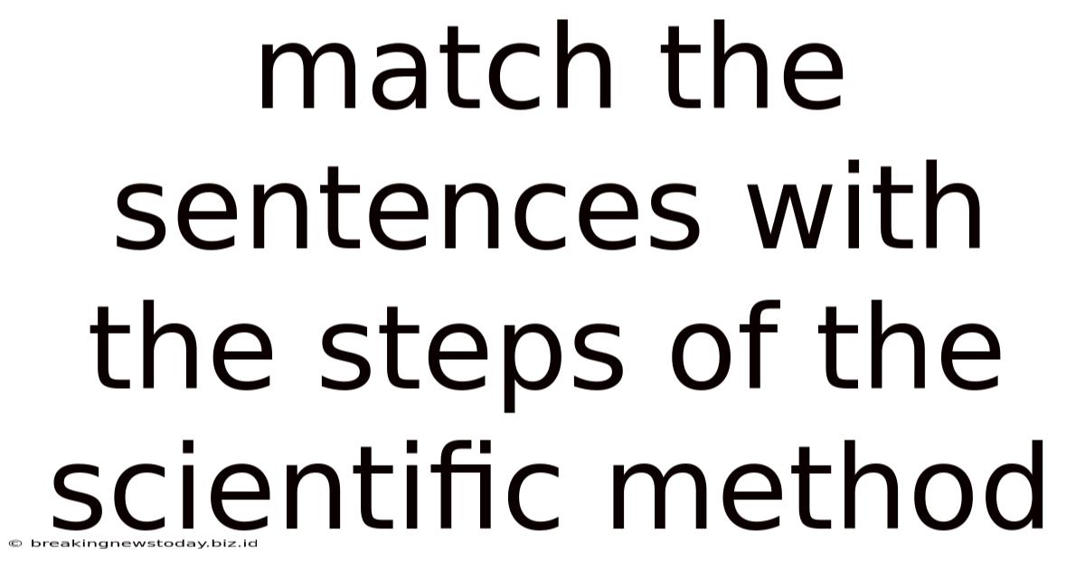 Match The Sentences With The Steps Of The Scientific Method