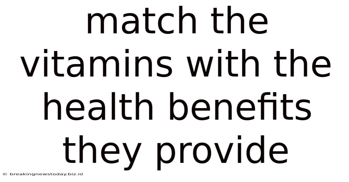 Match The Vitamins With The Health Benefits They Provide