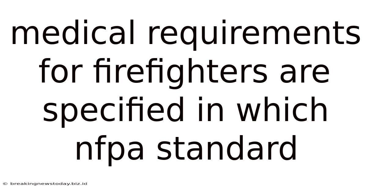 Medical Requirements For Firefighters Are Specified In Which Nfpa Standard