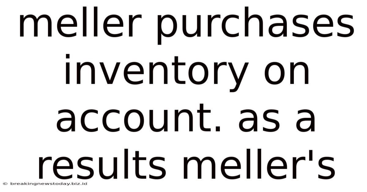 Meller Purchases Inventory On Account. As A Results Meller's