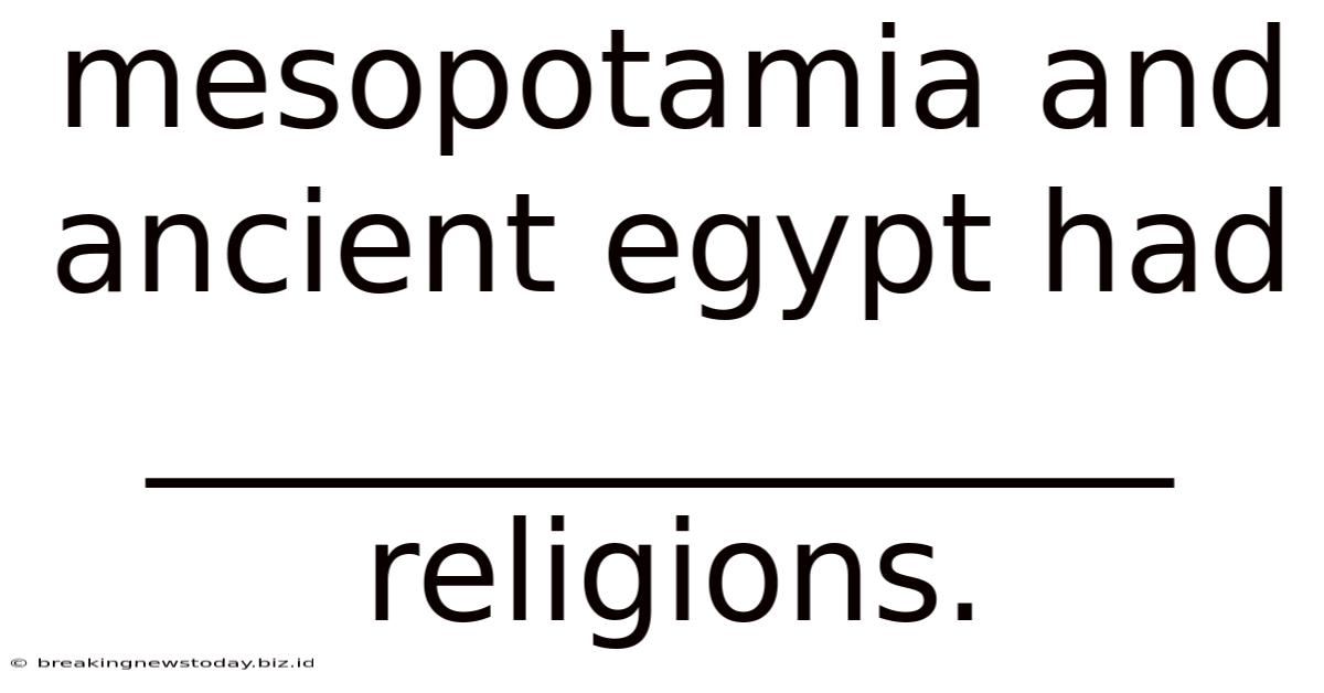 Mesopotamia And Ancient Egypt Had _______________ Religions.