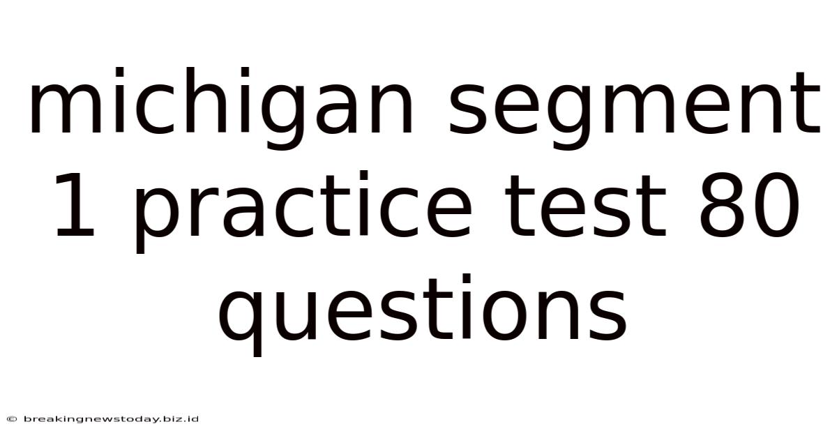 Michigan Segment 1 Practice Test 80 Questions