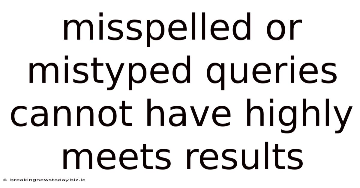 Misspelled Or Mistyped Queries Cannot Have Highly Meets Results