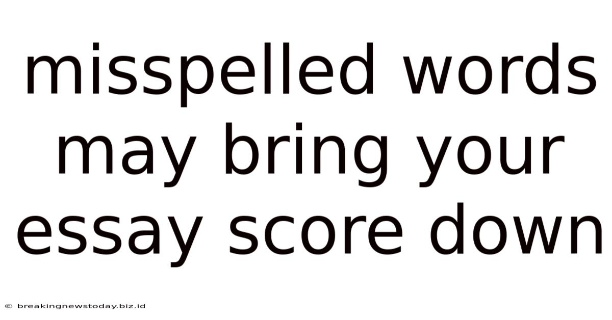 Misspelled Words May Bring Your Essay Score Down