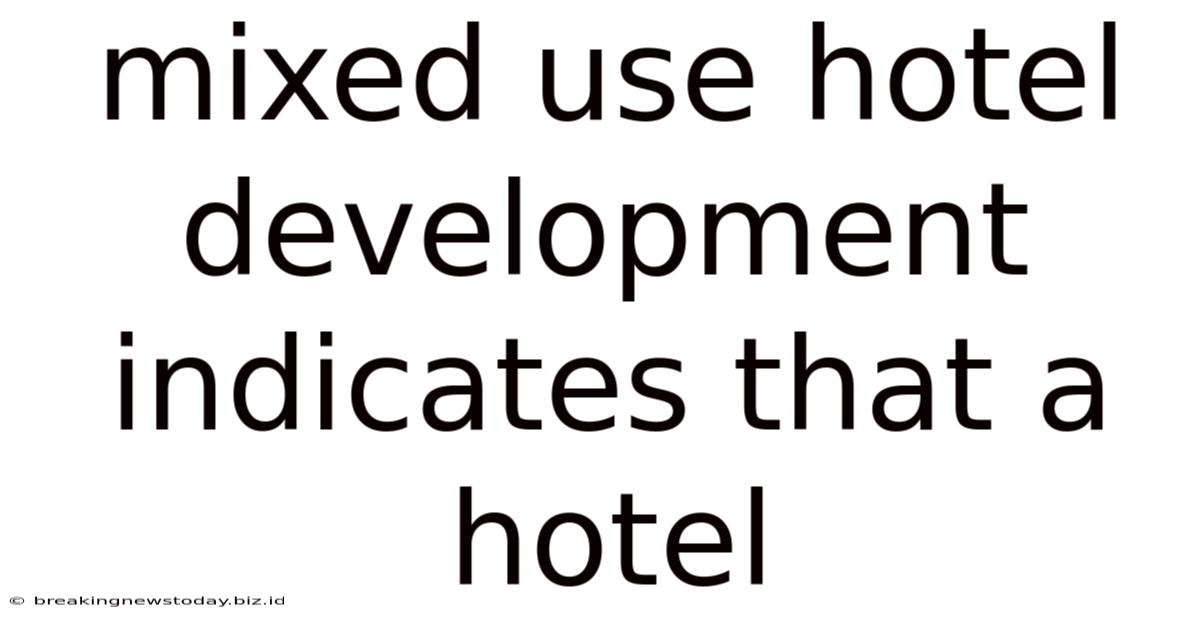 Mixed Use Hotel Development Indicates That A Hotel