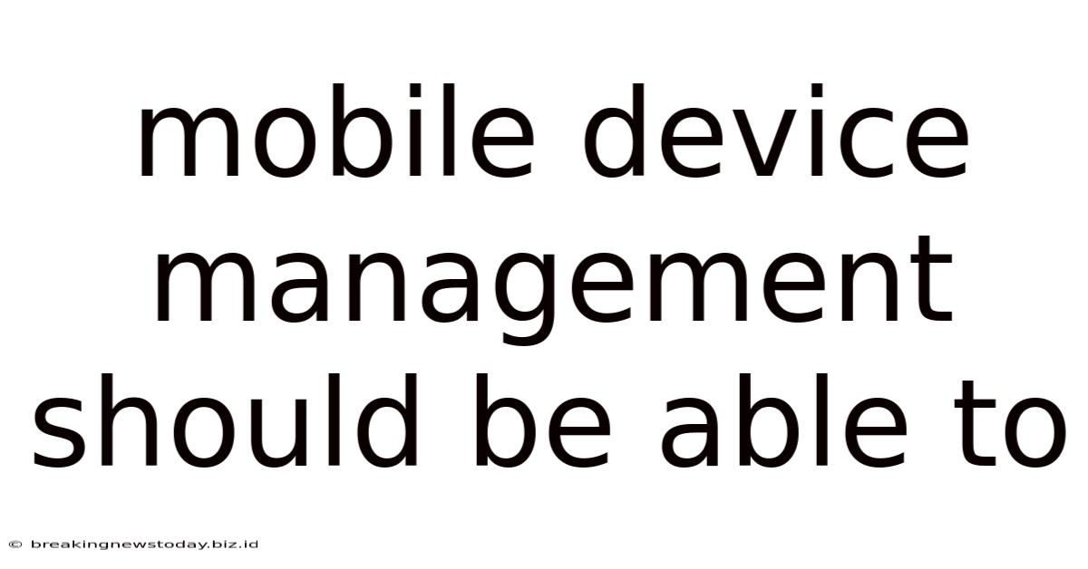 Mobile Device Management Should Be Able To