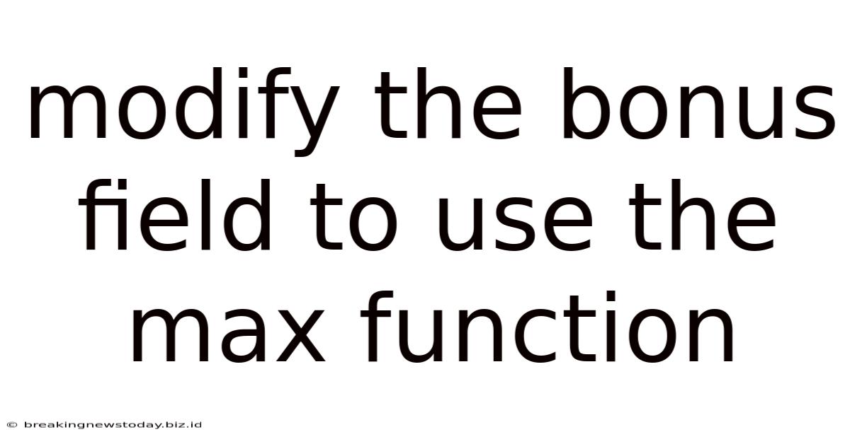 Modify The Bonus Field To Use The Max Function