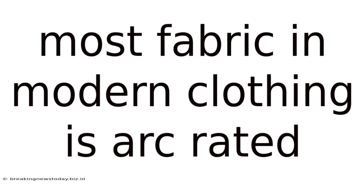 Most Fabric In Modern Clothing Is Arc-rated
