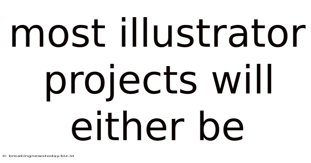 Most Illustrator Projects Will Either Be