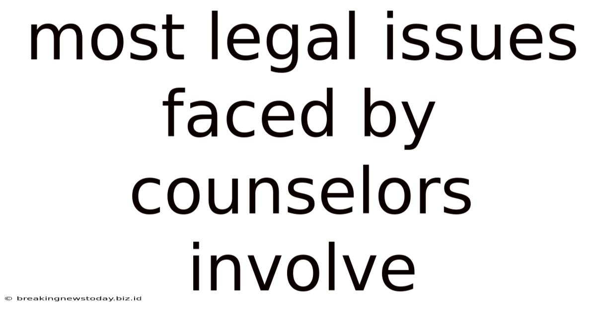 Most Legal Issues Faced By Counselors Involve