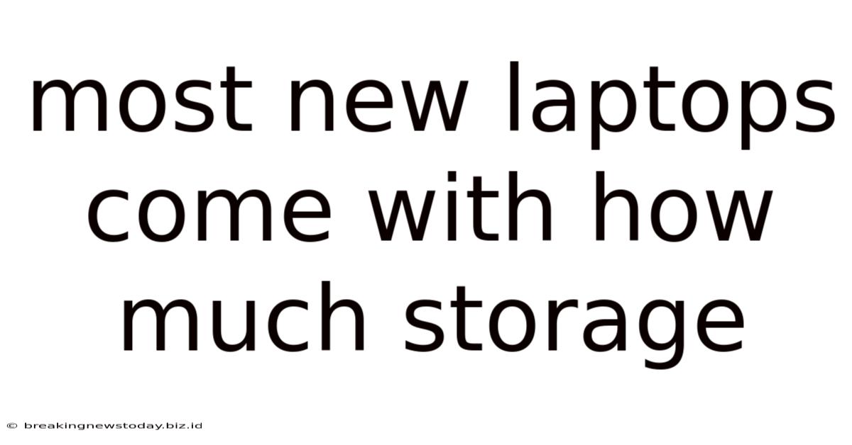 Most New Laptops Come With How Much Storage