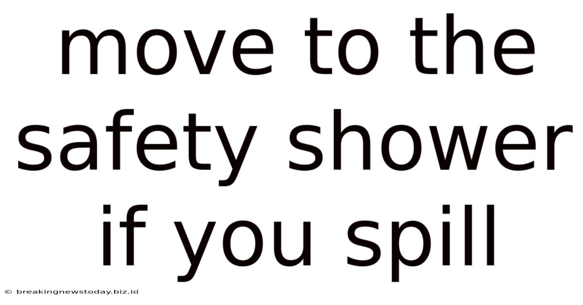 Move To The Safety Shower If You Spill