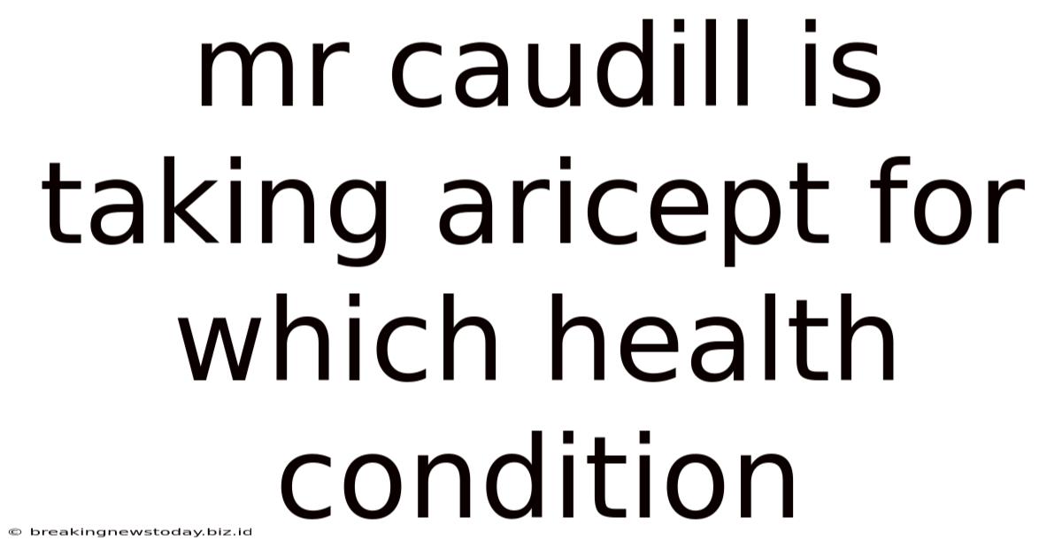 Mr Caudill Is Taking Aricept For Which Health Condition