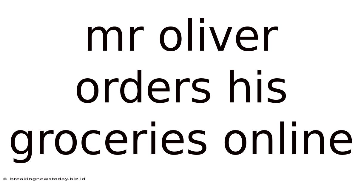 Mr Oliver Orders His Groceries Online