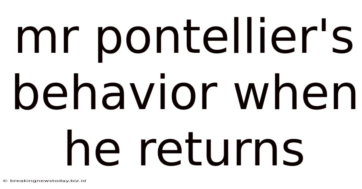 Mr Pontellier's Behavior When He Returns