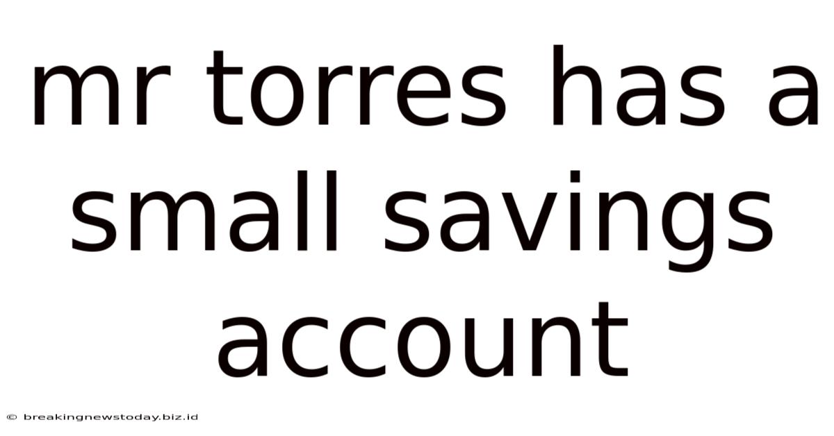 Mr Torres Has A Small Savings Account