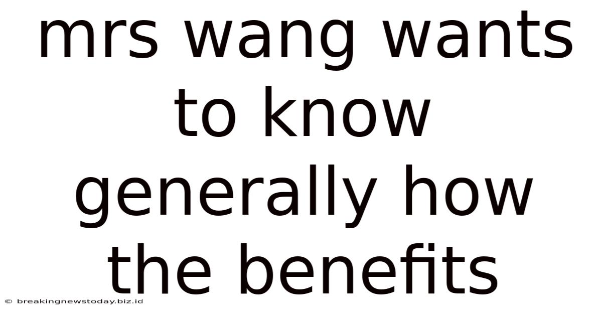 Mrs Wang Wants To Know Generally How The Benefits