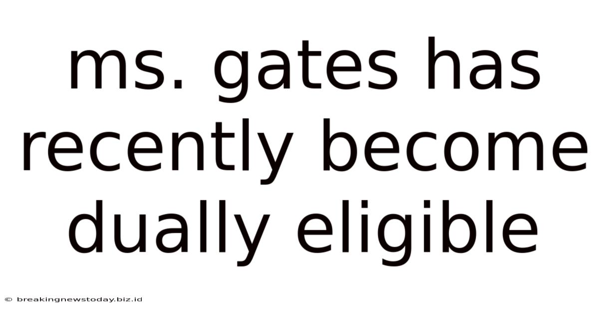 Ms. Gates Has Recently Become Dually Eligible