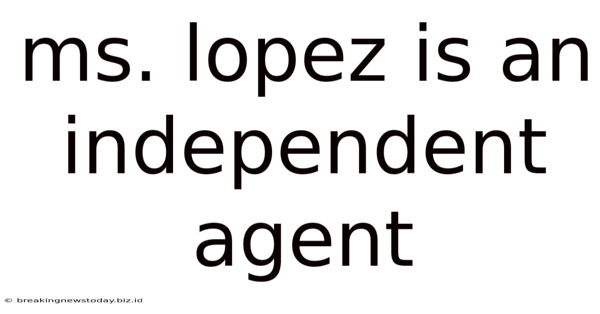 Ms. Lopez Is An Independent Agent