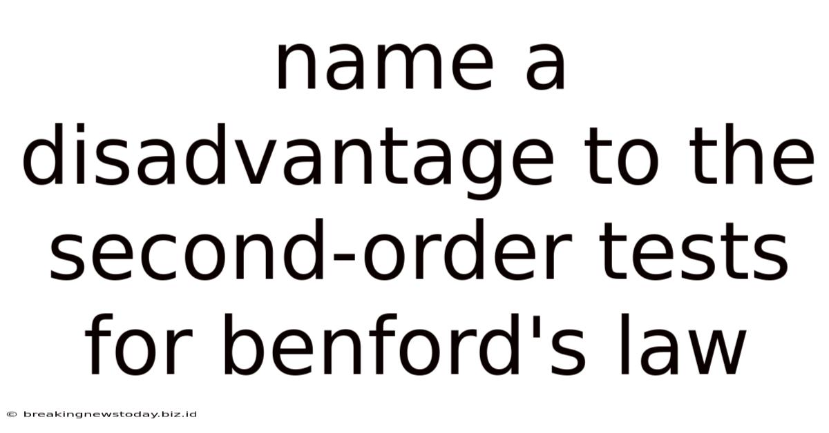 Name A Disadvantage To The Second-order Tests For Benford's Law