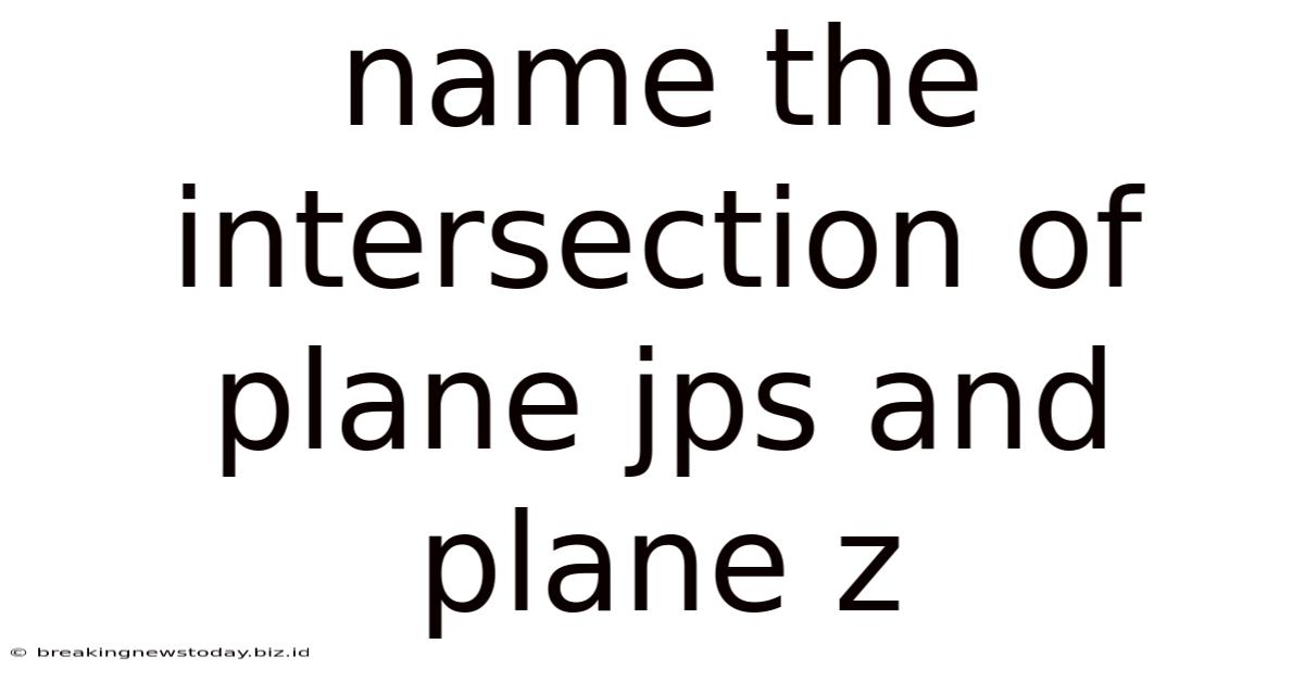Name The Intersection Of Plane Jps And Plane Z