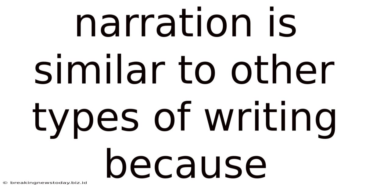 Narration Is Similar To Other Types Of Writing Because