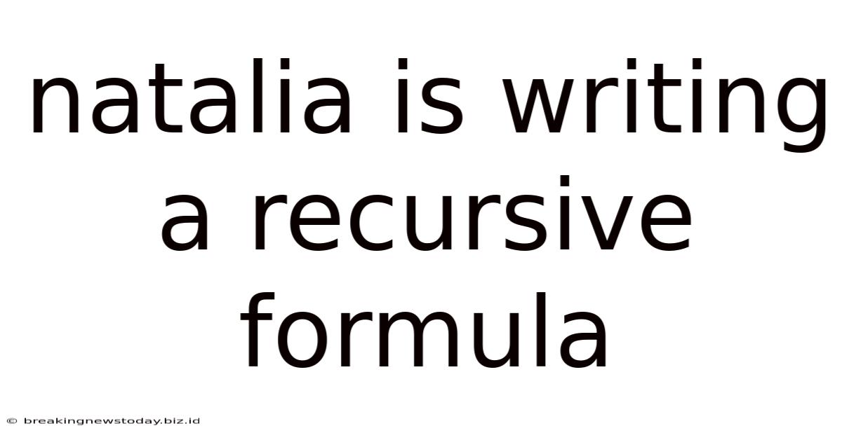 Natalia Is Writing A Recursive Formula