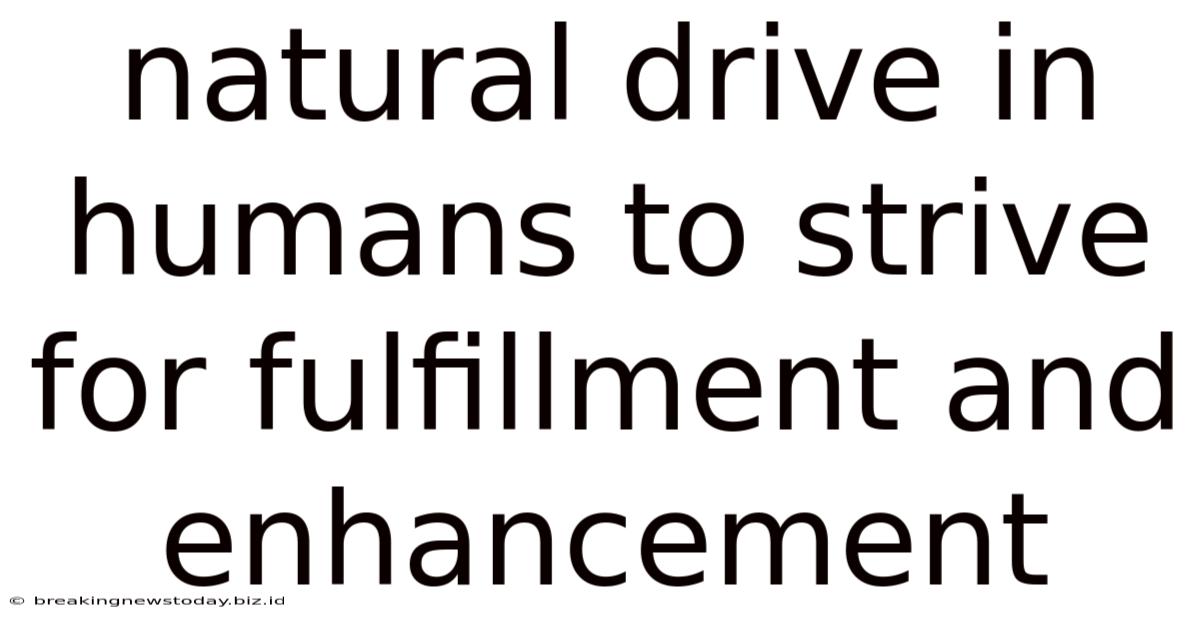 Natural Drive In Humans To Strive For Fulfillment And Enhancement