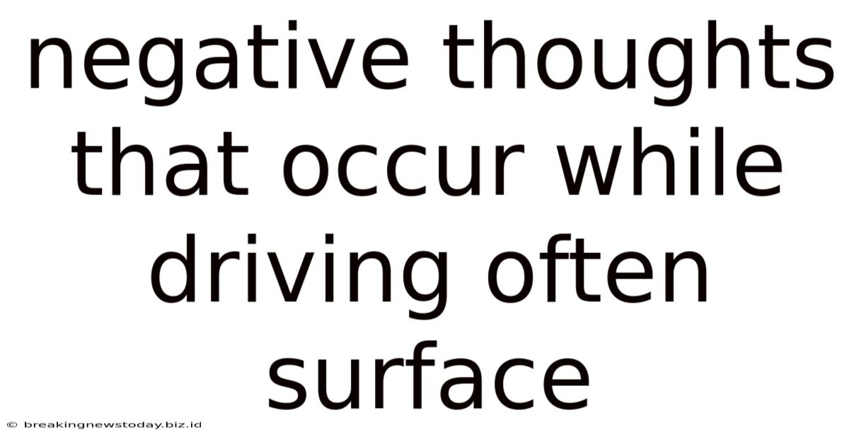 Negative Thoughts That Occur While Driving Often Surface