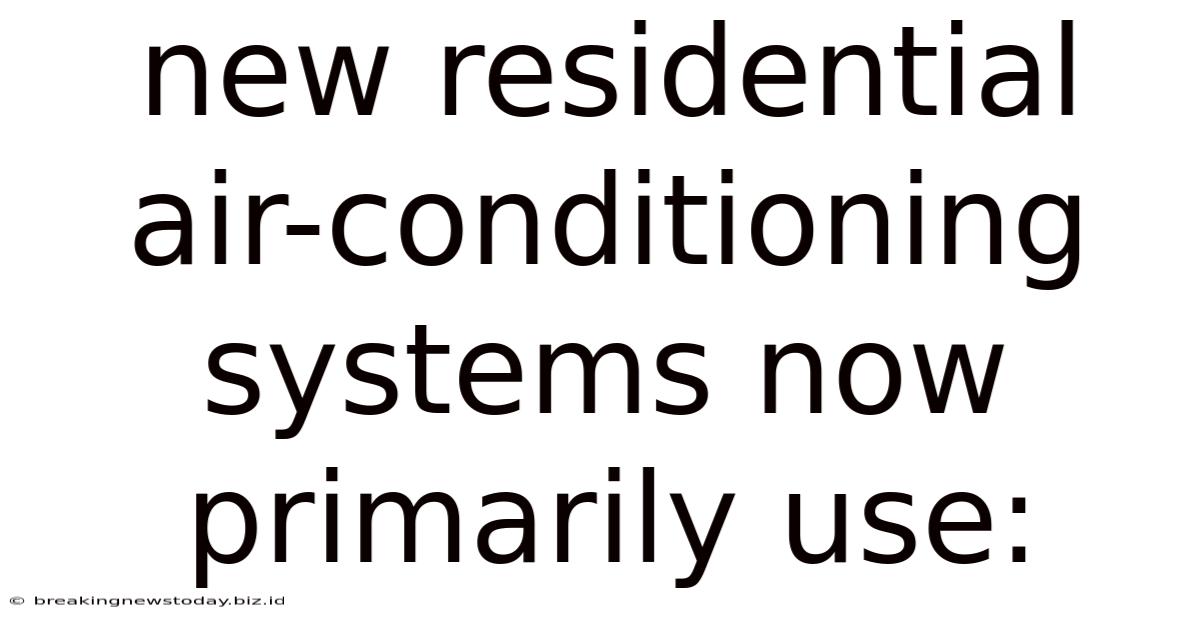 New Residential Air-conditioning Systems Now Primarily Use: