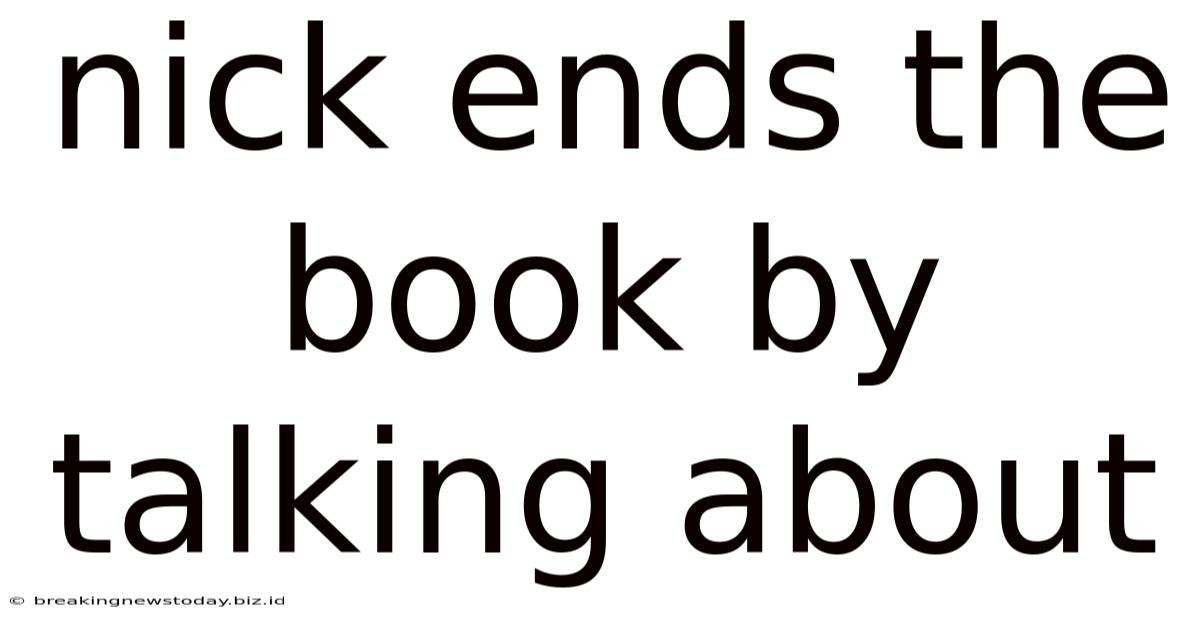 Nick Ends The Book By Talking About