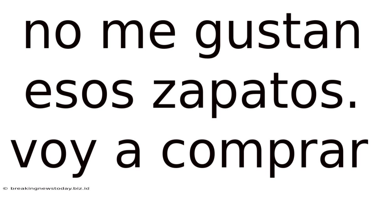 No Me Gustan Esos Zapatos. Voy A Comprar