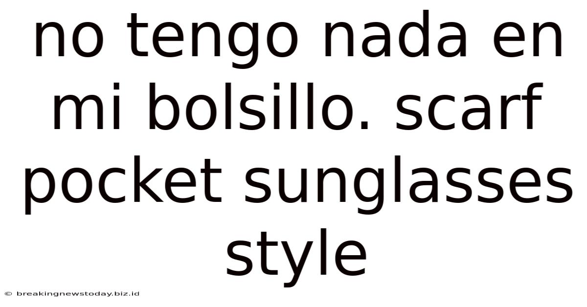 No Tengo Nada En Mi Bolsillo. Scarf Pocket Sunglasses Style