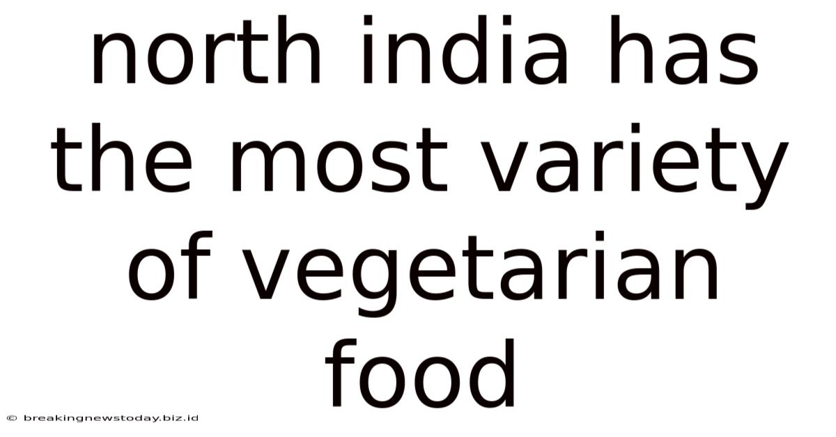 North India Has The Most Variety Of Vegetarian Food