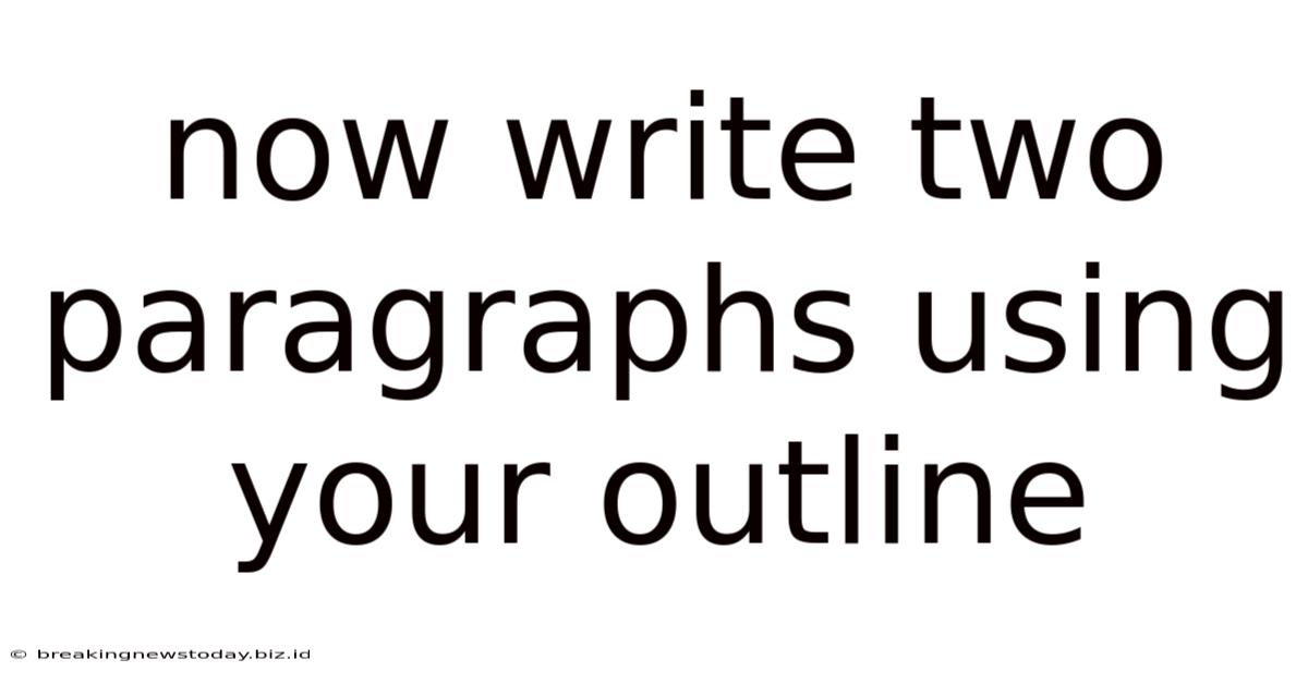Now Write Two Paragraphs Using Your Outline